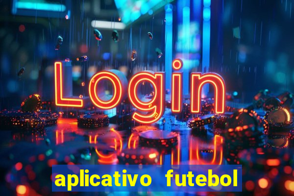 aplicativo futebol da hora